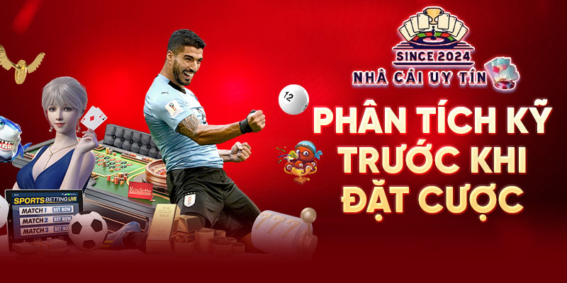 Phân tích kỹ trước khi đặt cược