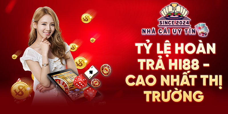Tỉ lệ hoàn trả HI88 cao nhất thị trường