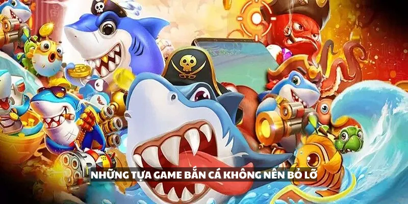 Những tựa game bắn cá không nên bỏ lỡ 