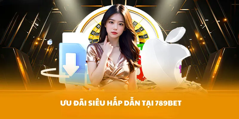 Ưu đãi siêu hấp dẫn tại 789BET