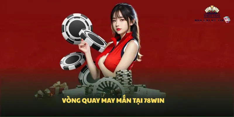 Vòng quay may mắn tại 78win